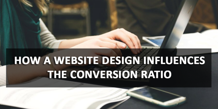 How a Website Design Influences the Conversion Ratio